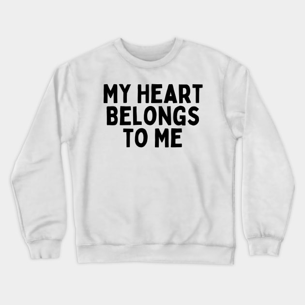 My Heart Belongs to Me, Singles Awareness Day Crewneck Sweatshirt by DivShot 